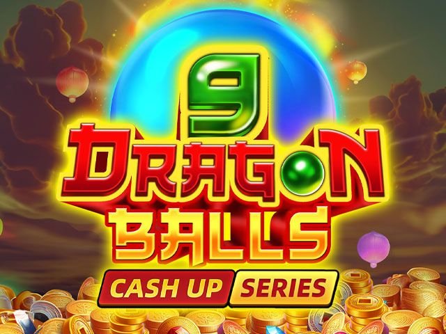 9 DRAGON BALLS: CASH UP