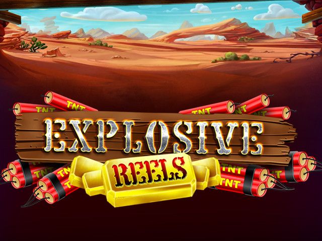 Explosive Reels