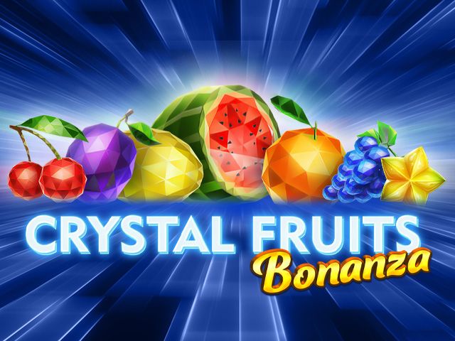 Crystal Fruits Bonanza