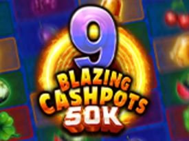 9 Blazing Cashpots 50K